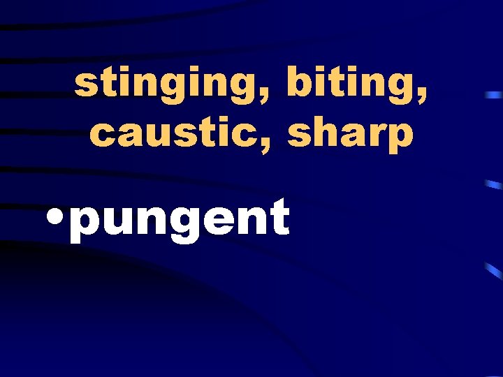 stinging, biting, caustic, sharp • pungent 