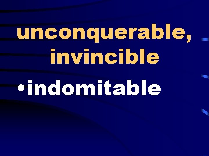 unconquerable, invincible • indomitable 