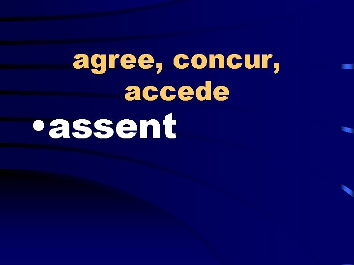 agree, concur, accede • assent 