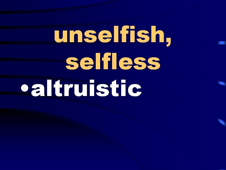 unselfish, selfless • altruistic 