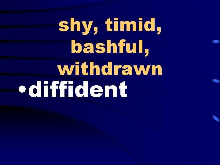 shy, timid, bashful, withdrawn • diffident 