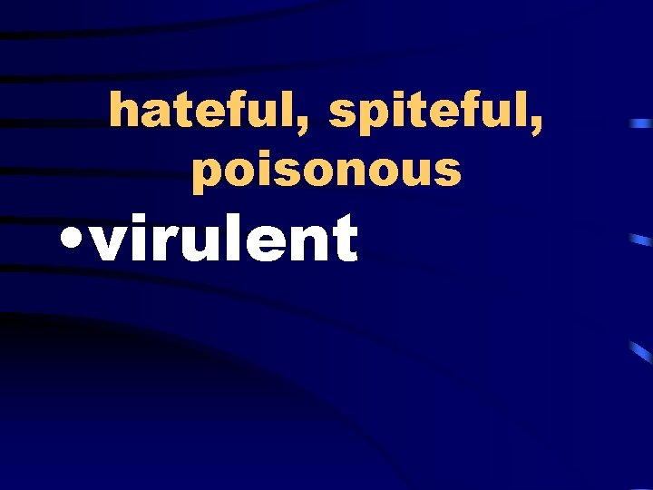 hateful, spiteful, poisonous • virulent 