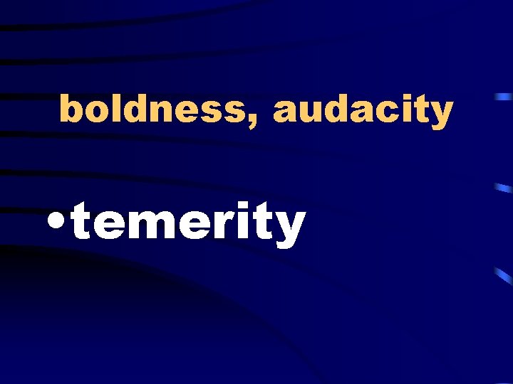 boldness, audacity • temerity 