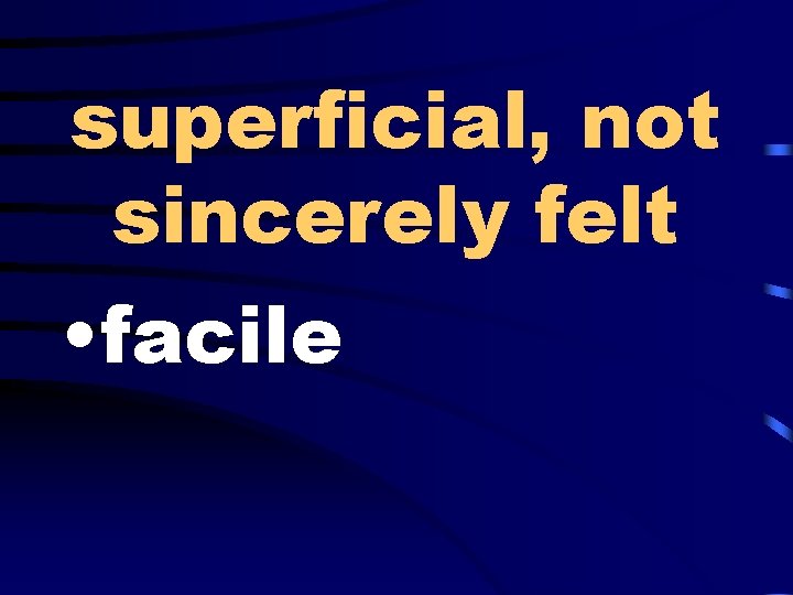 superficial, not sincerely felt • facile 