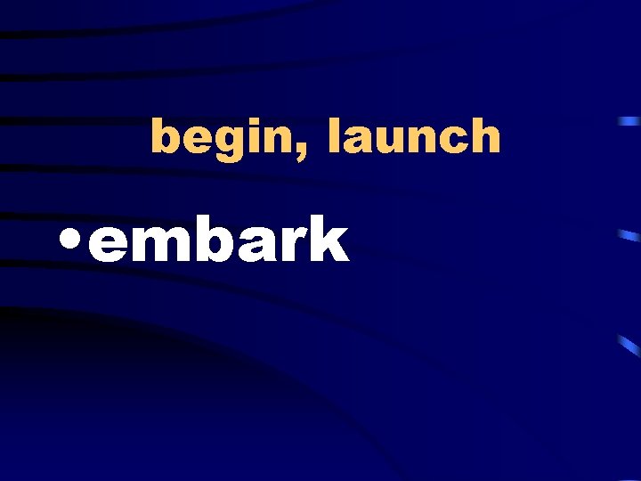 begin, launch • embark 