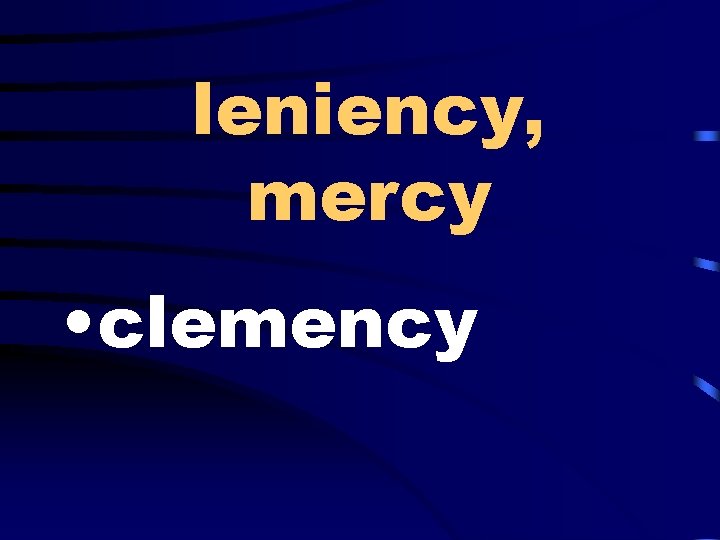 leniency, mercy • clemency 