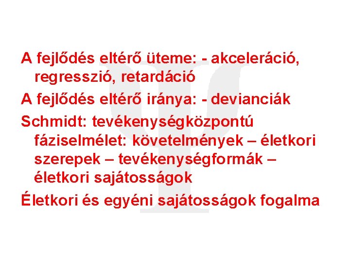 A fejlődés eltérő üteme: - akceleráció, regresszió, retardáció A fejlődés eltérő iránya: - devianciák