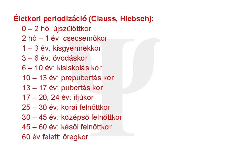 Életkori periodizáció (Clauss, Hiebsch): 0 – 2 hó: újszülöttkor 2 hó – 1 év: