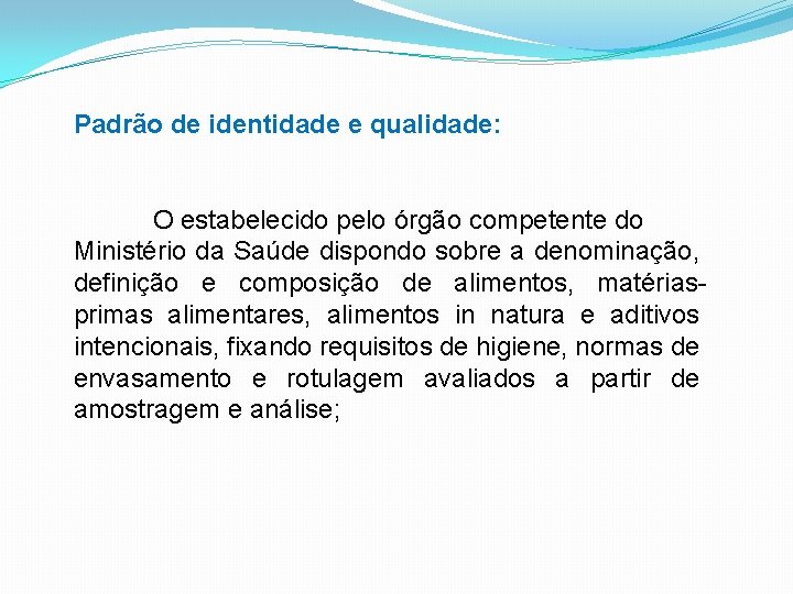 Padrão de identidade e qualidade: O estabelecido pelo órgão competente do Ministério da Saúde