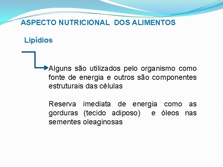 ASPECTO NUTRICIONAL DOS ALIMENTOS Lipídios Alguns são utilizados pelo organismo como fonte de energia