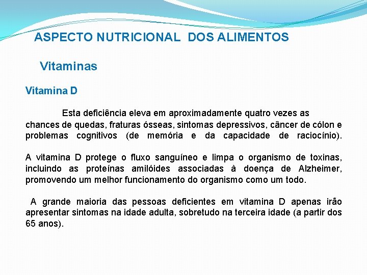 ASPECTO NUTRICIONAL DOS ALIMENTOS Vitaminas Vitamina D Esta deficiência eleva em aproximadamente quatro vezes