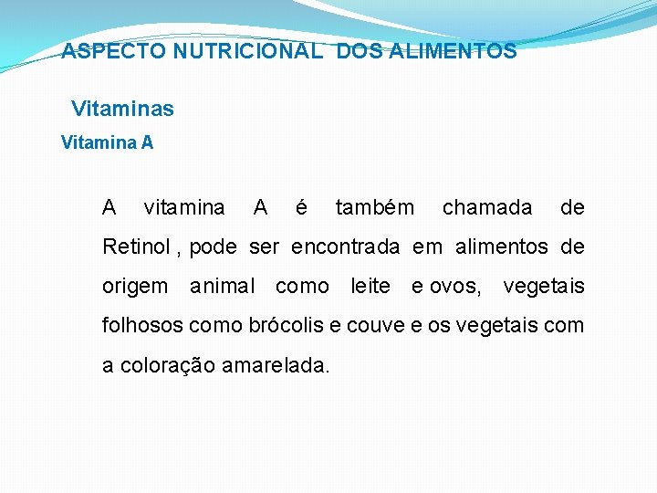 ASPECTO NUTRICIONAL DOS ALIMENTOS Vitaminas Vitamina A A vitamina A é também chamada de