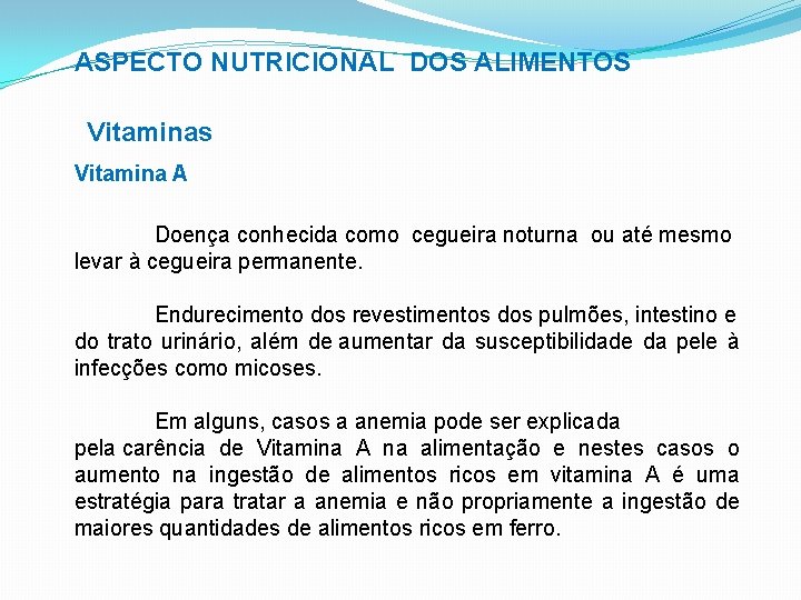 ASPECTO NUTRICIONAL DOS ALIMENTOS Vitaminas Vitamina A Doença conhecida como cegueira noturna ou até