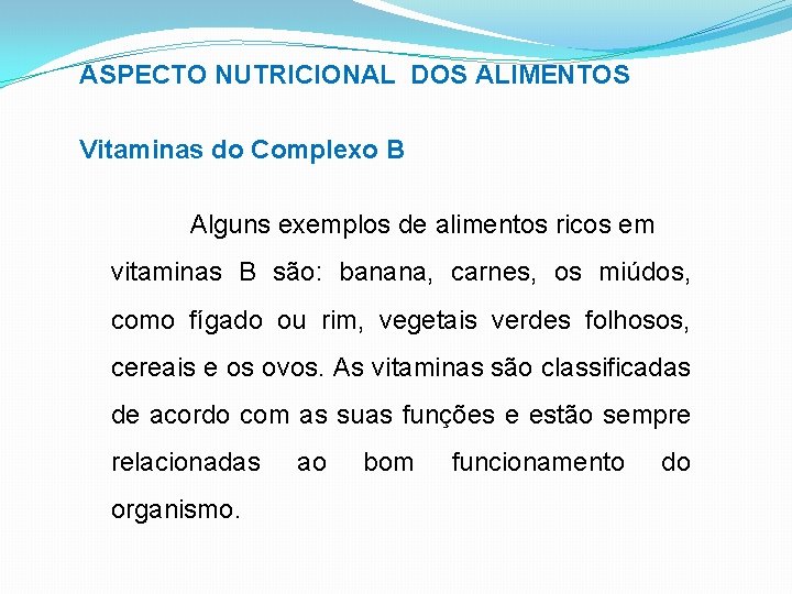 ASPECTO NUTRICIONAL DOS ALIMENTOS Vitaminas do Complexo B Alguns exemplos de alimentos ricos em