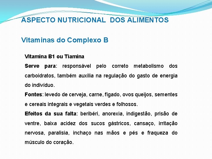 ASPECTO NUTRICIONAL DOS ALIMENTOS Vitaminas do Complexo B Vitamina B 1 ou Tiamina Serve