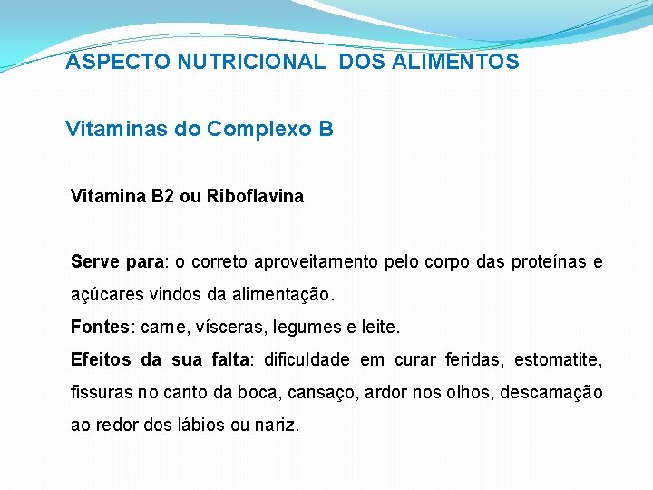 ASPECTO NUTRICIONAL DOS ALIMENTOS Vitaminas do Complexo B Vitamina B 2 ou Riboflavina Serve