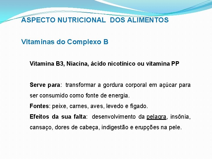 ASPECTO NUTRICIONAL DOS ALIMENTOS Vitaminas do Complexo B Vitamina B 3, Niacina, ácido nicotínico