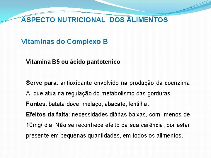 ASPECTO NUTRICIONAL DOS ALIMENTOS Vitaminas do Complexo B Vitamina B 5 ou ácido pantotênico
