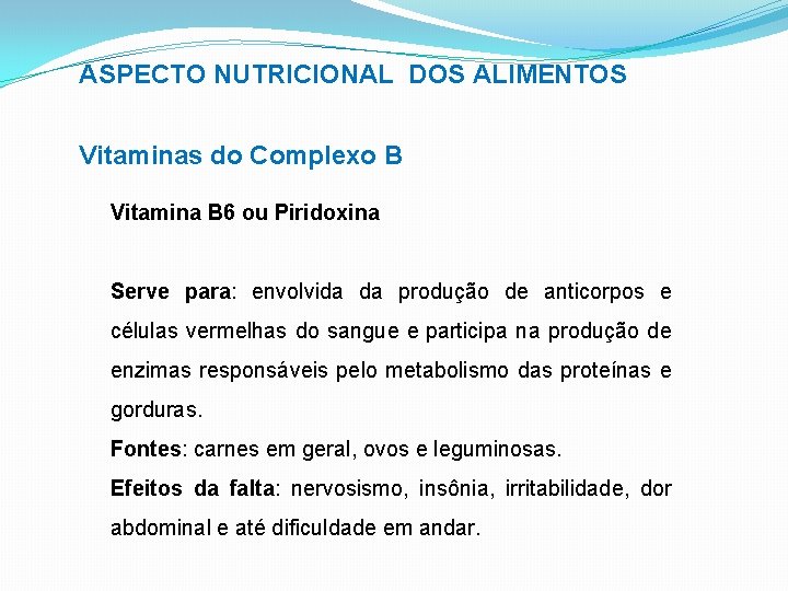 ASPECTO NUTRICIONAL DOS ALIMENTOS Vitaminas do Complexo B Vitamina B 6 ou Piridoxina Serve