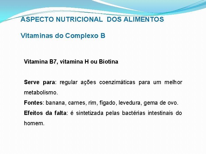 ASPECTO NUTRICIONAL DOS ALIMENTOS Vitaminas do Complexo B Vitamina B 7, vitamina H ou