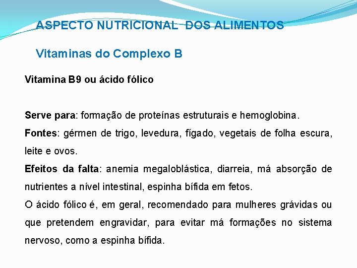 ASPECTO NUTRICIONAL DOS ALIMENTOS Vitaminas do Complexo B Vitamina B 9 ou ácido fólico