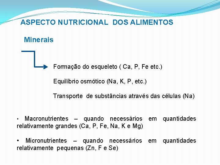 ASPECTO NUTRICIONAL DOS ALIMENTOS Minerais Formação do esqueleto ( Ca, P, Fe etc. )