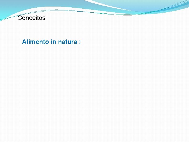 Conceitos Alimento in natura : 