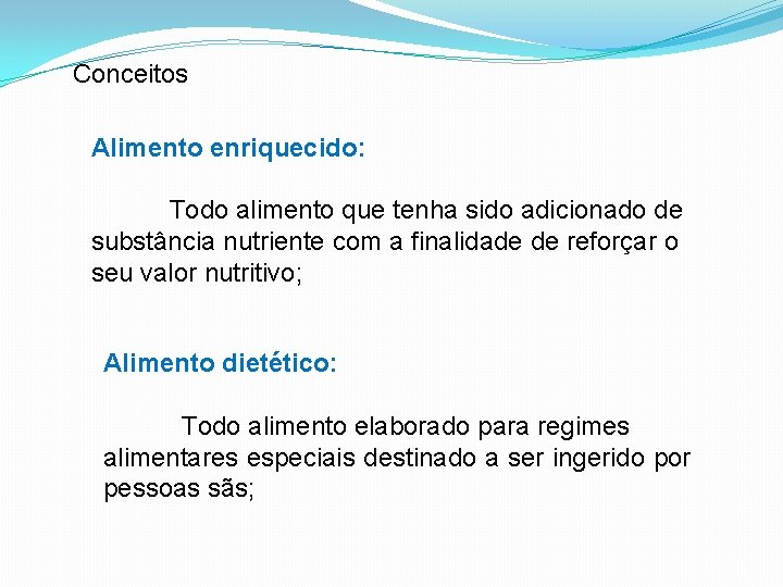 Conceitos Alimento enriquecido: Todo alimento que tenha sido adicionado de substância nutriente com a