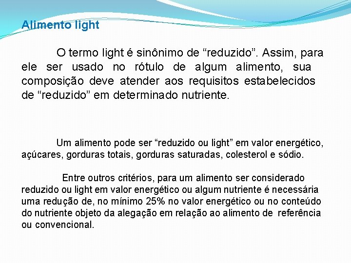 Alimento light O termo light é sinônimo de “reduzido”. Assim, para ele ser usado