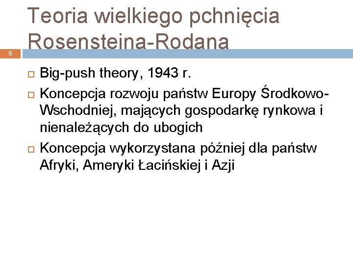 5 Teoria wielkiego pchnięcia Rosensteina-Rodana Big-push theory, 1943 r. Koncepcja rozwoju państw Europy Środkowo.