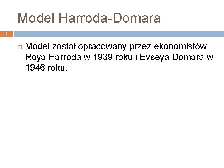 Model Harroda-Domara 7 Model został opracowany przez ekonomistów Roya Harroda w 1939 roku i