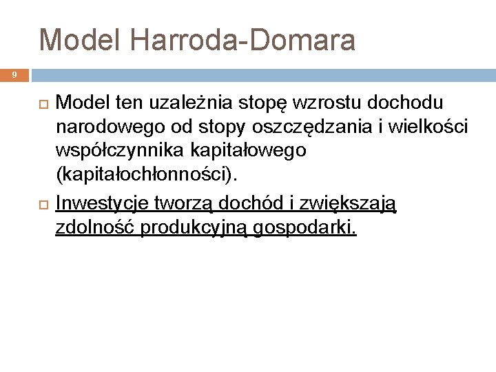 Model Harroda-Domara 9 Model ten uzależnia stopę wzrostu dochodu narodowego od stopy oszczędzania i