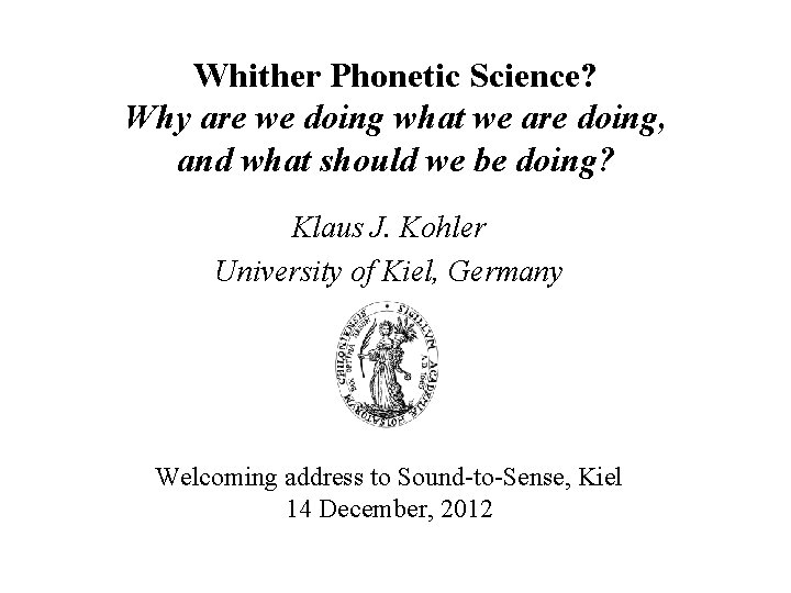 Whither Phonetic Science? Why are we doing what we are doing, and what should