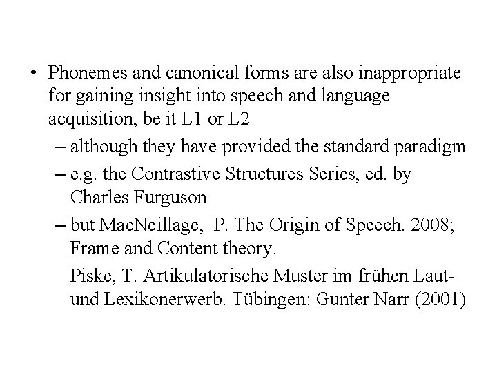  • Phonemes and canonical forms are also inappropriate for gaining insight into speech