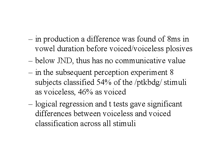 – in production a difference was found of 8 ms in vowel duration before