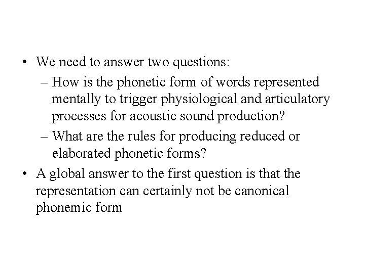  • We need to answer two questions: – How is the phonetic form