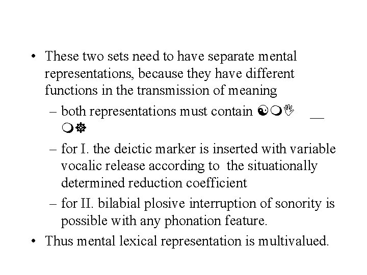  • These two sets need to have separate mental representations, because they have