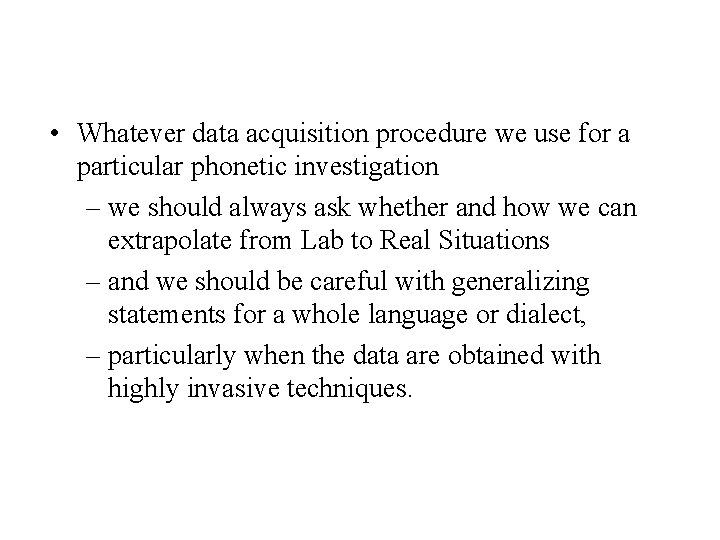  • Whatever data acquisition procedure we use for a particular phonetic investigation –