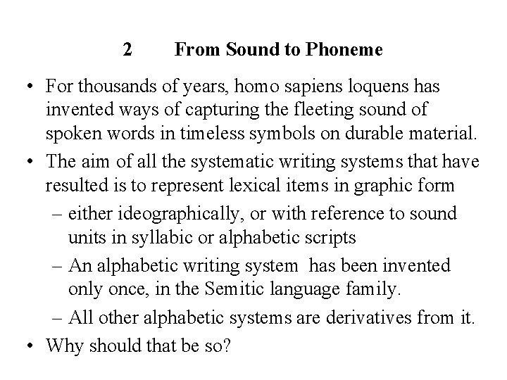 2 From Sound to Phoneme • For thousands of years, homo sapiens loquens has