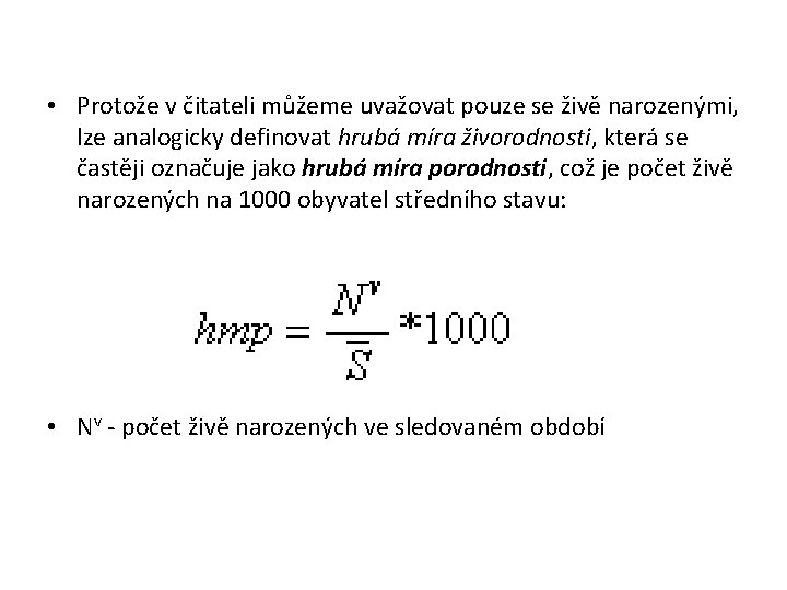  • Protože v čitateli můžeme uvažovat pouze se živě narozenými, lze analogicky definovat