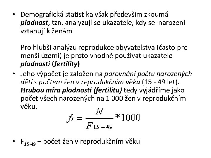  • Demografická statistika však především zkoumá plodnost, tzn. analyzují se ukazatele, kdy se