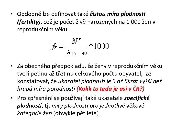  • Obdobně lze definovat také čistou míra plodnosti (fertility), což je počet živě