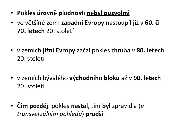  • Pokles úrovně plodnosti nebyl pozvolný • ve většině zemí západní Evropy nastoupil