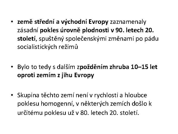  • země střední a východní Evropy zaznamenaly zásadní pokles úrovně plodnosti v 90.