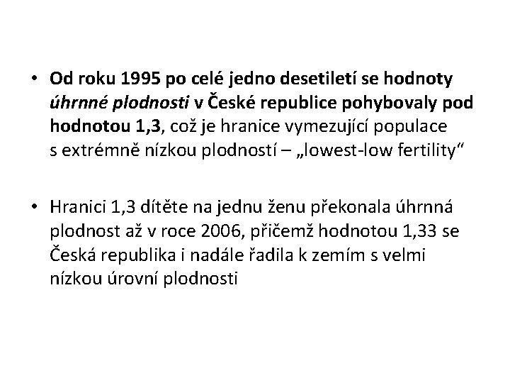  • Od roku 1995 po celé jedno desetiletí se hodnoty úhrnné plodnosti v