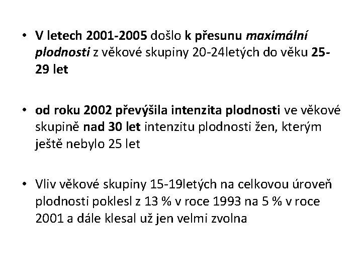  • V letech 2001 -2005 došlo k přesunu maximální plodnosti z věkové skupiny