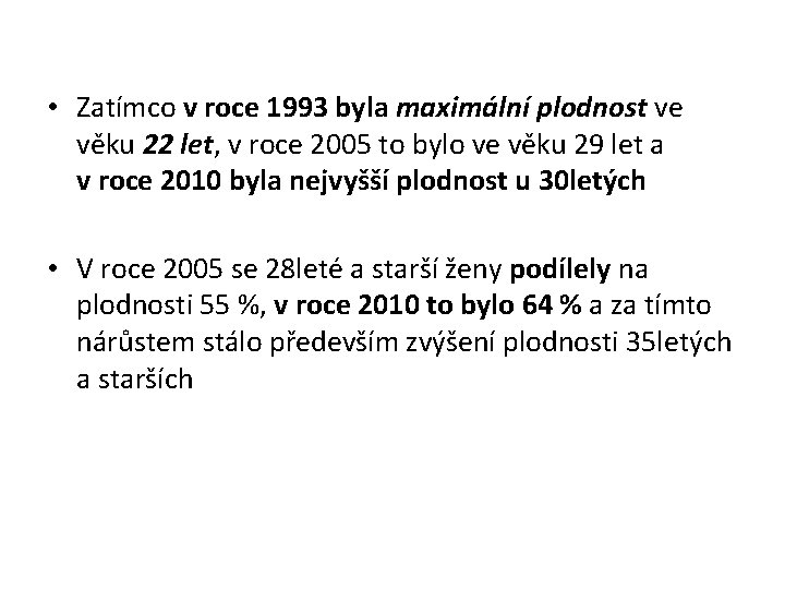  • Zatímco v roce 1993 byla maximální plodnost ve věku 22 let, v