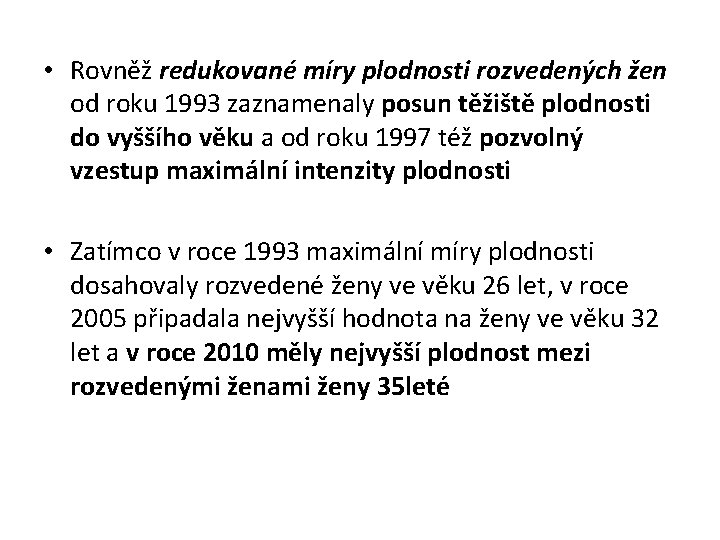  • Rovněž redukované míry plodnosti rozvedených žen od roku 1993 zaznamenaly posun těžiště