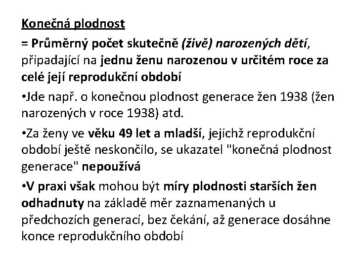 Konečná plodnost = Průměrný počet skutečně (živě) narozených dětí, připadající na jednu ženu narozenou