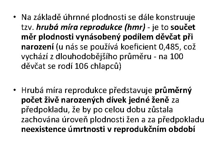  • Na základě úhrnné plodnosti se dále konstruuje tzv. hrubá míra reprodukce (hmr)